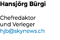 Hansjörg Bürgi Chefredaktor  und Verleger hjb@skynews.ch 